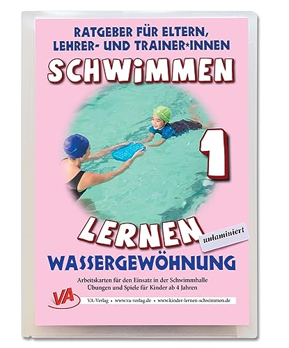 Schwimmen lernen 1: Wassergewöhnung: unlaminiert (Ratgeber für Eltern, Lehrer- und Trainer*innen)