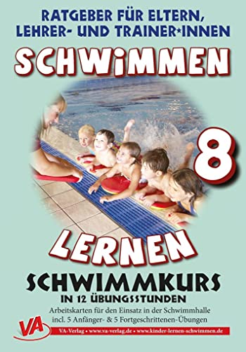 Schwimmen lernen 8: Schwimmkurs in 12 Stunden: unlaminiert (Ratgeber für Eltern, Lehrer- und Trainer*innen)