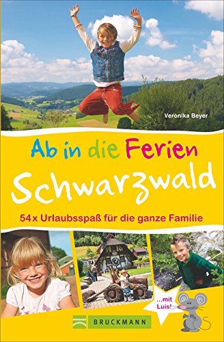 Bruckmann Reiseführer: Ab in die Ferien Schwarzwald. 54x Urlaubsspaß für die ganze Familie. Ein Familienreiseführer mit Insidertipps für den perfekten Urlaub mit Kindern. von Bruckmann