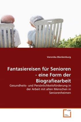 Fantasiereisen für Senioren - eine Form der Biografiearbeit von VDM Verlag Dr. Müller