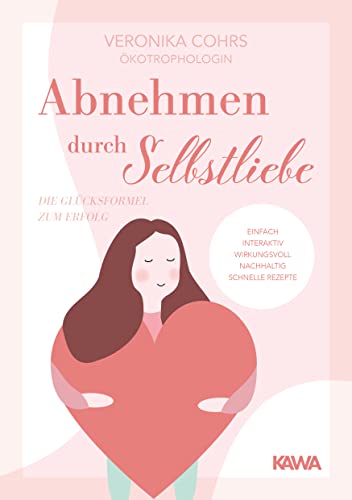 Abnehmen durch Selbstliebe: Die Glücksformel zum Erfolg von Kampenwand Verlag (Nova MD)