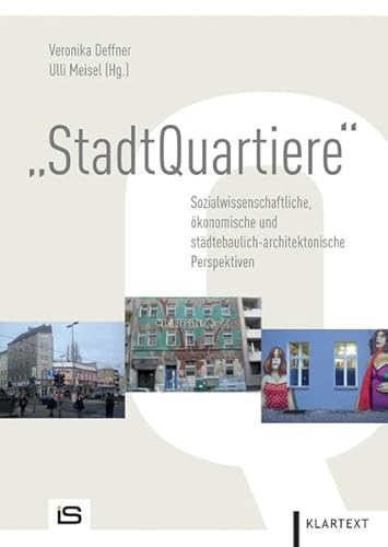 StadtQuartiere: Sozialwissenschaftliche, ökonomische und städtebaulich-architektonische Perspektiven StadtQuartiere: Sozialwissenschaftliche, ökonomische und städtebaulich-architektonische Perspektiven