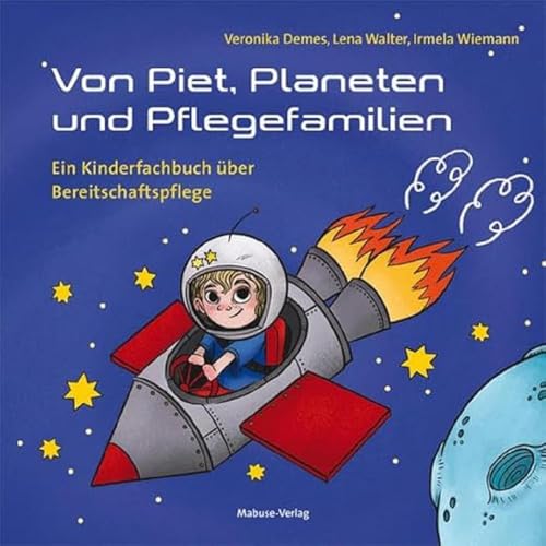 Von Piet, Planeten und Pflegefamilien. Ein Kinderfachbuch über Bereitschaftspflege von Mabuse