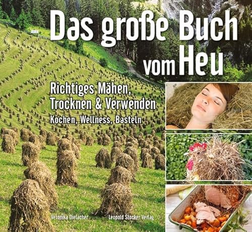 Das grosse Buch vom Heu: Richtiges Mähen, Trocknen & Verwenden: Richtiges Mähen, Trocknen & Verwenden Mit Extrateil Basteln, Kochen & Wellness Das grosse Buch vom Heu: Richtiges Mähen, Trocknen & Verwenden: Richtiges Mähen, Trocknen & Verwenden Mit Extrateil Basteln, Kochen & Wellness