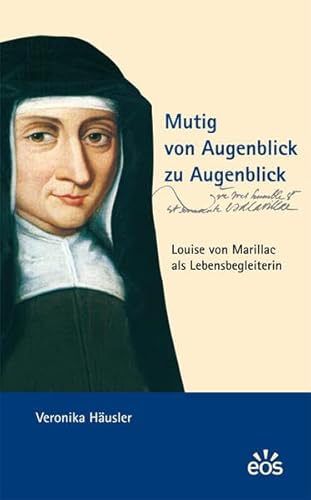 Mutig von Augenblick zu Augenblick - Louise von Marillac als Lebensbegleiterin von Eos Verlag U. Druck