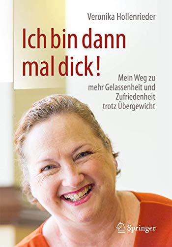 Ich bin dann mal dick!: Mein Weg zu mehr Gelassenheit und Zufriedenheit trotz Übergewicht von Springer