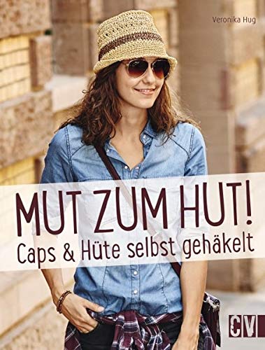 Mut zum Hut!: Caps & Hüte selbst gehäkelt Mut zum Hut!: Caps & Hüte selbst gehäkelt von Christophorus Verlag