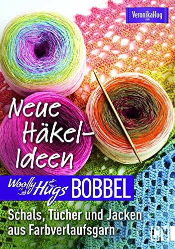 Woolly Hugs Bobbel Neue Häkel-Ideen: Schals, Tücher und Jacken aus Farbverlaufsgarn. Mit ausführlichen Anleitungen und mehrfarbigen Häkelschriften. von Christophorus Verlag