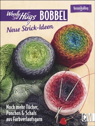 Woolly Hugs Bobbel - Neue Strick-Ideen: Noch mehr Tücher, Ponchos & Schals aus Farbverlaufsgarn von Christophorus Verlag