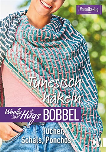 Woolly Hugs Bobbel Tunesisch häkeln: Tücher, Schals, Ponchos. Mit Grundkurs »Tunesisch häkeln« mit Farbverlaufsgarn