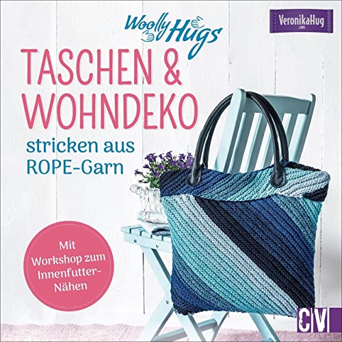 Woolly Hugs Taschen & Wohn-Deko stricken aus ROPE-Garn. Im aktuellen Look einfach und schnell selber stricken. Für Strick-Anfängerinnen und ... Mit ... Mit Workshop zum Innenfutter-Nähen