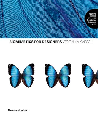 Biomimicry for Designers: Applying Nature's Processes and Materials in the Real World: Applying Nature's Processes & Materials in the Real World