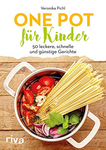 One Pot für Kinder: 50 leckere, schnelle und günstige Gerichte von RIVA