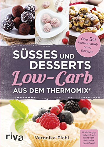 Süßes und Desserts Low-Carb aus dem Thermomix®: Über 50 kohlenhydratarme Rezepte