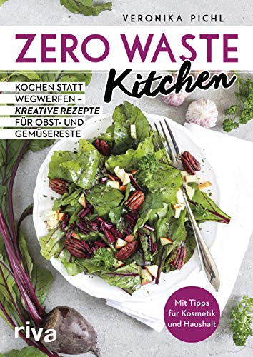 Zero Waste Kitchen: Kochen statt wegwerfen – kreative Rezepte für Obst- und Gemüsereste von RIVA