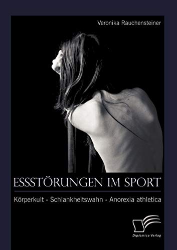 Essstörungen im Sport: Körperkult - Schlankheitswahn - Anorexia athletica