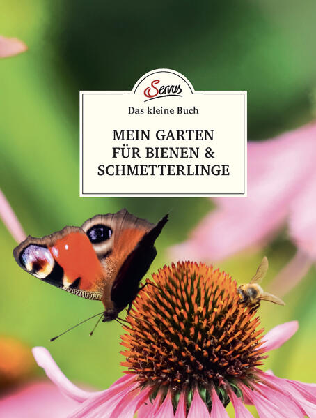 Das kleine Buch: Mein Garten für Bienen & Schmetterlinge von Servus
