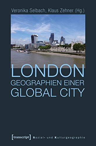 London - Geographien einer Global City (Sozial- und Kulturgeographie) von transcript Verlag