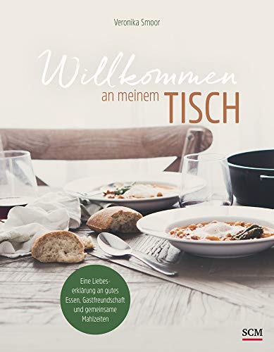 Willkommen an meinem Tisch!: Eine Liebeserklärung an gutes Essen, Gastfreundschaft und gemeinsame Mahlzeiten Willkommen an meinem Tisch!: Eine Liebeserklärung an gutes Essen, Gastfreundschaft und gemeinsame Mahlzeiten