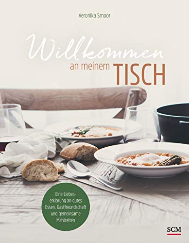 Willkommen an meinem Tisch!: Eine Liebeserklärung an gutes Essen, Gastfreundschaft und gemeinsame Mahlzeiten Willkommen an meinem Tisch!: Eine Liebeserklärung an gutes Essen, Gastfreundschaft und gemeinsame Mahlzeiten