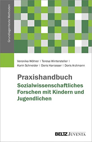 Praxishandbuch Sozialwissenschaftliches Forschen mit Kindern und Jugendlichen (Grundlagentexte Methoden) von Beltz