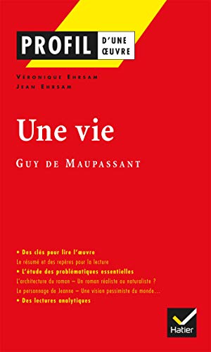 Profil - Maupassant (Guy de) : Une vie: analyse littéraire de l'oeuvre von HATIER
