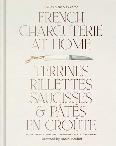 French Charcuterie at Home: Terrines, Rillettes, Saucisses, & Patés En Croûte