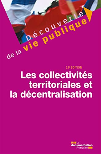 Les collectivités territoriales et la décentralisation: 12e édition von DOC FRANCAISE