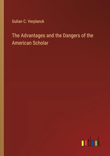 The Advantages and the Dangers of the American Scholar von Outlook Verlag
