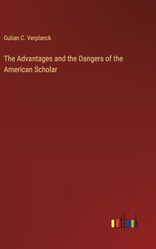 The Advantages and the Dangers of the American Scholar von Outlook Verlag