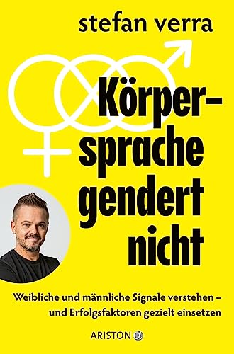 Körpersprache gendert nicht: Weibliche und männliche Signale verstehen – und Erfolgsfaktoren gezielt einsetzen Körpersprache gendert nicht: Weibliche und männliche Signale verstehen – und Erfolgsfaktoren gezielt einsetzen