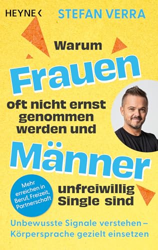 Warum Frauen oft nicht ernst genommen werden und Männer unfreiwillig Single sind: Unbewusste Signale verstehen – Körpersprache gezielt einsetzen - Mehr erreichen in Beruf, Freizeit, Partnerschaft von Heyne Verlag