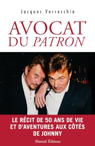 Avocat du patron: Le récit de cinquante ans de vie et d'aventures aux côtés de Johnny