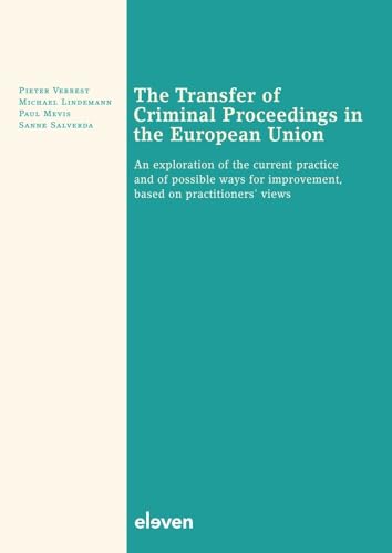 The Transfer of Criminal Proceedings in the European Union: An Exploration of the Current Practice and of Possible Ways for Improvement, Based on Practitioners' Views