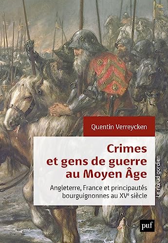 Crimes et gens de guerre au Moyen Âge: Angleterre, France et principautés bourguignonnes au XVe siècle von PUF