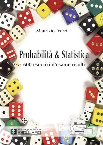 Probabilità e Statistica. 600 esercizi d'esame risolti von Società Editrice Esculapio