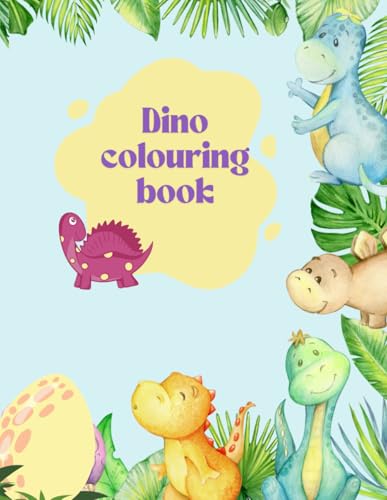 Dino colouring book- Easy and Fun: 26 Easy Dinosaurs to Colour for Babies, Toddlers and Preschool Dino colouring book- Easy and Fun: 26 Easy Dinosaurs to Colour for Babies, Toddlers and Preschool