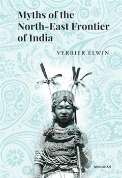 Myths of the North-East Frontier of India Myths of the North-East Frontier of India von Manohar Publishers and Distributors