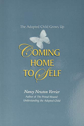 Coming home to Self: The Adopted Child Grows Up von Nancy Verrier