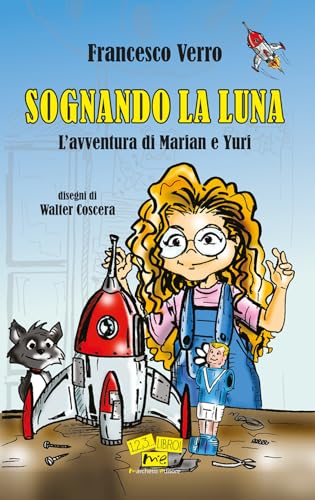 Sognando la Luna. L'avventura di Marian e Yuri. Nuova ediz. (1, 2, 3... libro!) von Marchetti Editore