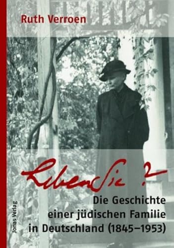 Leben Sie?: Die Geschichte einer jüdischen Familie in Deutschland (1845-1953)