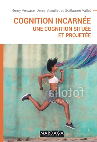 Cognition incarnée: Une cognition située et projetée von MARDAGA PIERRE