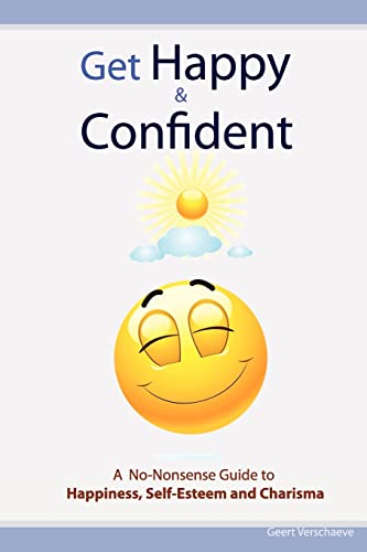 Get Happy & Confident: A No-Nonsense Guide to Happiness, Self-Esteem and charisma von CREATESPACE