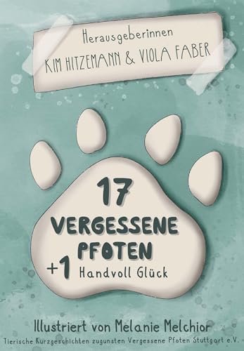 17 vergessene Pfoten + 1 Handvoll Glück: Tierische Spendenanthologie von Buchschmiede