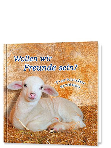 Wollen wir Freunde sein? Tierkinder erzählen Wollen wir Freunde sein? Tierkinder erzählen