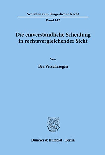 Die einverständliche Scheidung in rechtsvergleichender Sicht.: Habilitationsschrift (Schriften zum Bürgerlichen Recht)