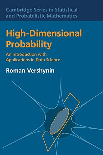 High-Dimensional Probability: An Introduction with Applications in Data Science (Cambridge Series in Statistical and Probabilistic Mathematics, Band ... in Statistical and Probabiistic Mathematics)