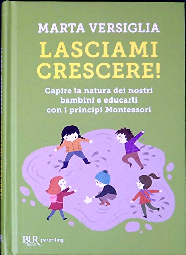 Lasciami crescere! Capire la natura dei nostri bambini e educarli con i principi Montessori (BUR Parenting) von Rizzoli