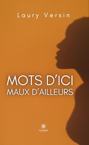 Mots d'ici, maux d'ailleurs Mots d'ici, maux d'ailleurs von LE LYS BLEU