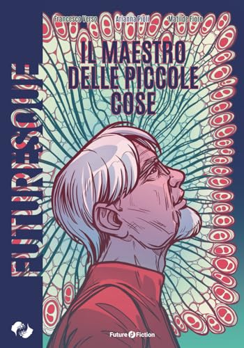 Il maestro delle piccole cose (Futuresque, Band 17) von Future Fiction